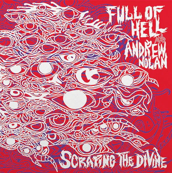 Full of Hell and Andrew Nolan - Scraping The Divine LP ***