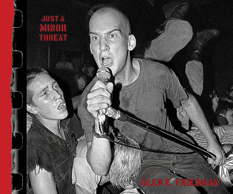 Just a Minor Threat: The Minor Threat Photographs of Glen E. Friedman - BOOK
