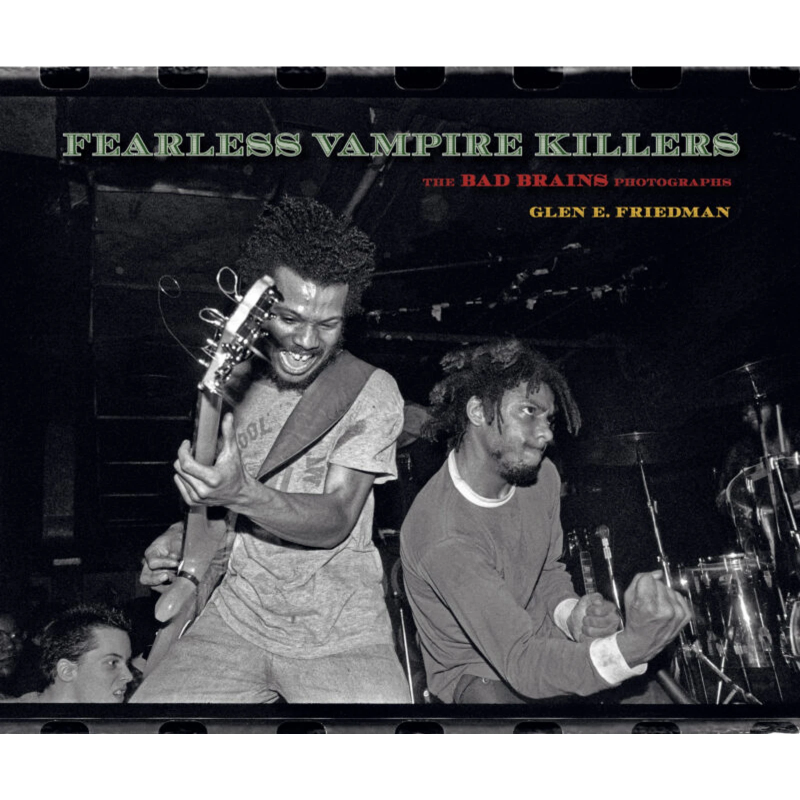 Glen E. Friedman - Fearless Vampire Killers: The Bad Brains Photographs - Book