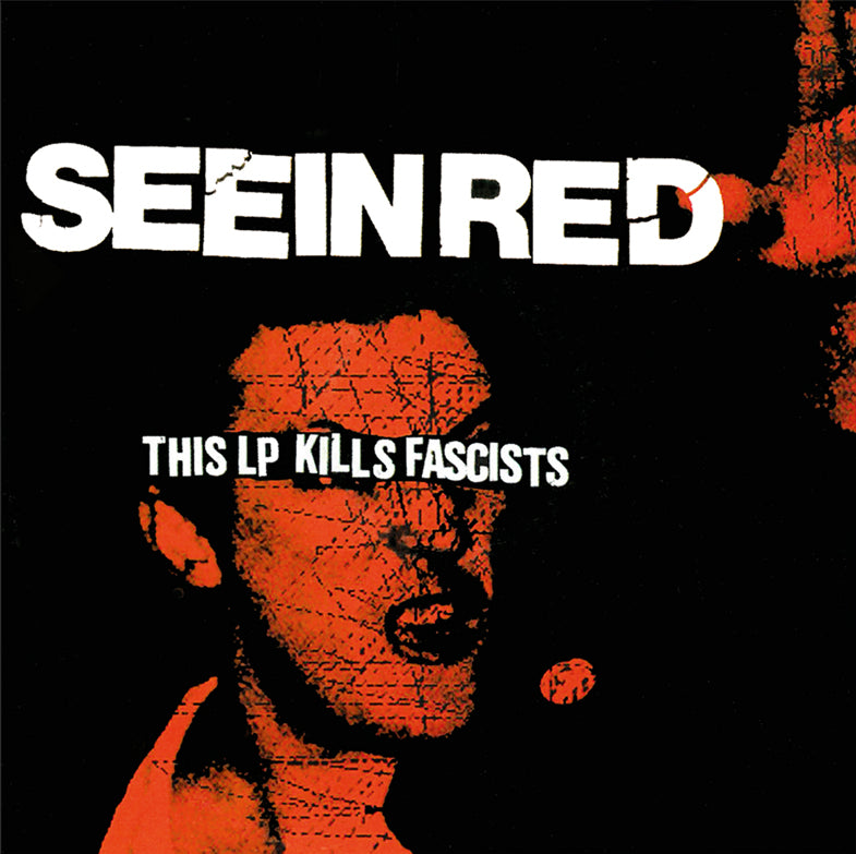 SEEIN RED – This LP Kills Fascists LP