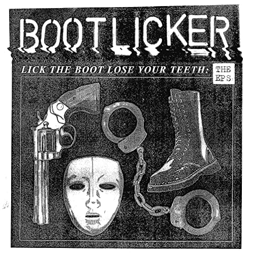 Bootlicker – Lick The Boot Lose Your Teeth: The EPs LP