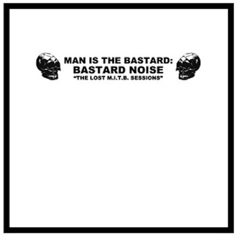 Man Is The Bastard : Bastard Noise* - Charred Remains A·K·A Man Is The Bastard ‎– The Lost M.I.T.B. Sessions LP