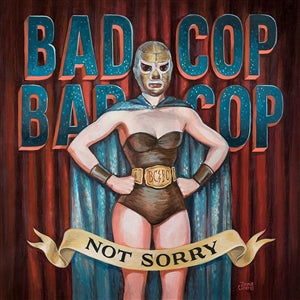 BAD COP/BAD COP - NOT SORRY LP ***PRE ORDER***