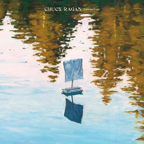 CHUCK RAGAN - LOVE AND LORE LP