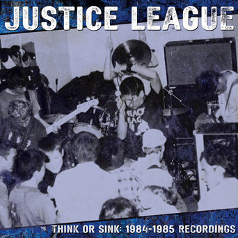 JUSTICE LEAGUE - THINK OR SINK: 1984-1985 RECORDINGS LP ***PRE ORDER***