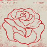 ALL GET OUT - NO BOUQUET LP