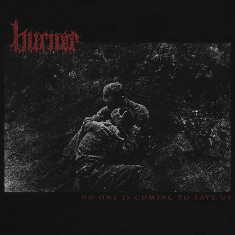 Burner - No One Is Coming To Save Us LP ***PRE ORDER***