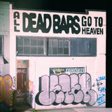DEAD BARS - ALL DEAD BARS GO TO HEAVEN LP ***PRE ORDER***