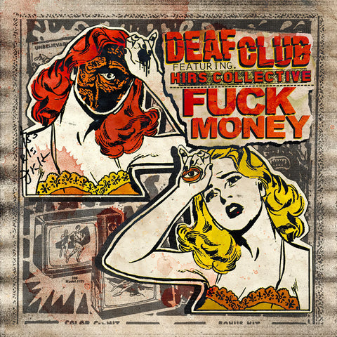 Deaf Club Feat Hirs Collective - Fuck Money 7" ***PRE ORDER***
