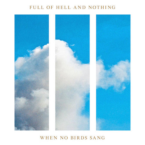 Full Of Hell And Nothing - When No Birds Sang LP