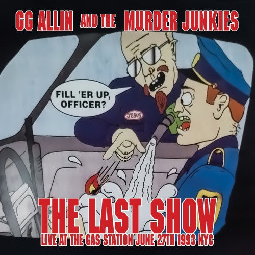 GG Allin And The Murder Junkies - The Last Show: Live At The Gas Station June 27th 1993 NYC LP ***PRE ORDER***