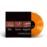 Unbroken – Life. Love. Regret. LP ***PRE ORDER***