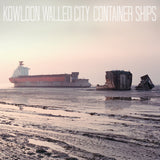 Kowloon Walled City - Container Ships LP