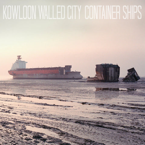 Kowloon Walled City - Container Ships LP