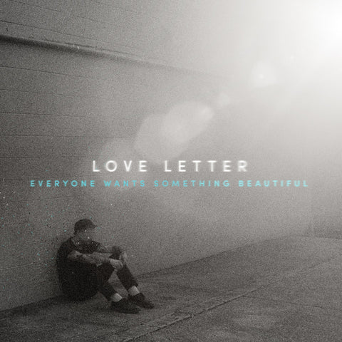 LOVE LETTER - EVERYONE WANTS SOMETHING BEAUTIFUL LP ***PRE ORDER***