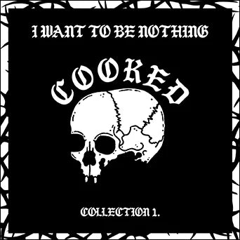 Cooked - I Want To Be Nothing: Collection 1 LP
