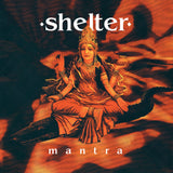 Shelter - Mantra: 30th Anniversary Edition LP ***PRE ORDER***