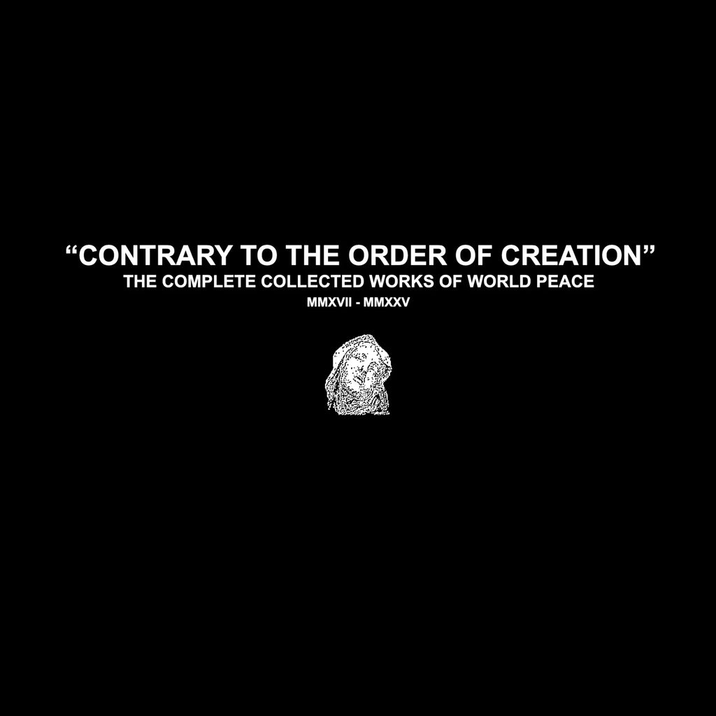 WORLD PEACE - CONTRARY TO THE ORDER OF CREATION: THE COMPLETE COLLECTED WORKS OF WORLD PEACE MMXVII - MMXXV 2XLP ***PRE ORDER***