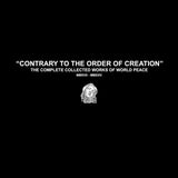 WORLD PEACE - CONTRARY TO THE ORDER OF CREATION: THE COMPLETE COLLECTED WORKS OF WORLD PEACE MMXVII - MMXXV 2XLP ***PRE ORDER***