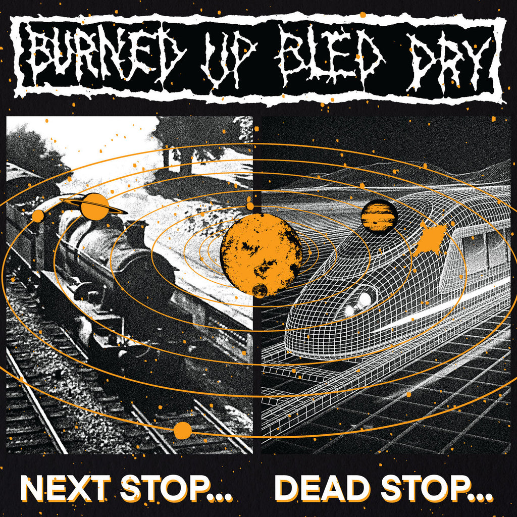 BURNED UP BLED DRY - Next Stop... Dead Stop LP ***PRE ORDER***