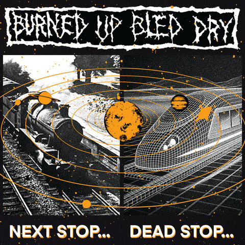 BURNED UP BLED DRY - Next Stop... Dead Stop LP ***PRE ORDER***