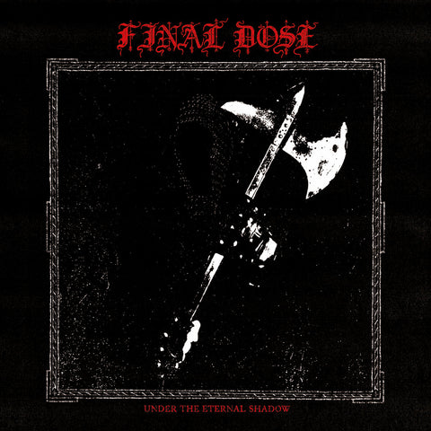 Final Dose - Under the Eternal Shadow LP ***PRE ORDER***