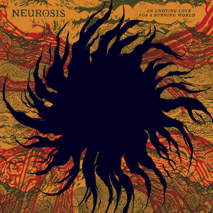 Neurosis - An Undying Love For A Burning World 2XLP (SECOND PRESS) ***PRE ORDER***