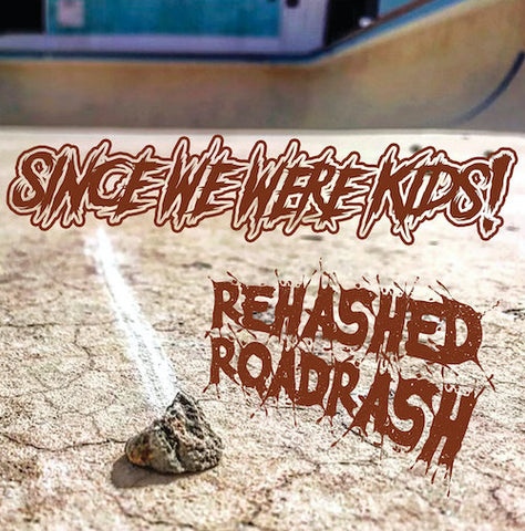 Since We Were Kids - Rehashed Roadrash LP