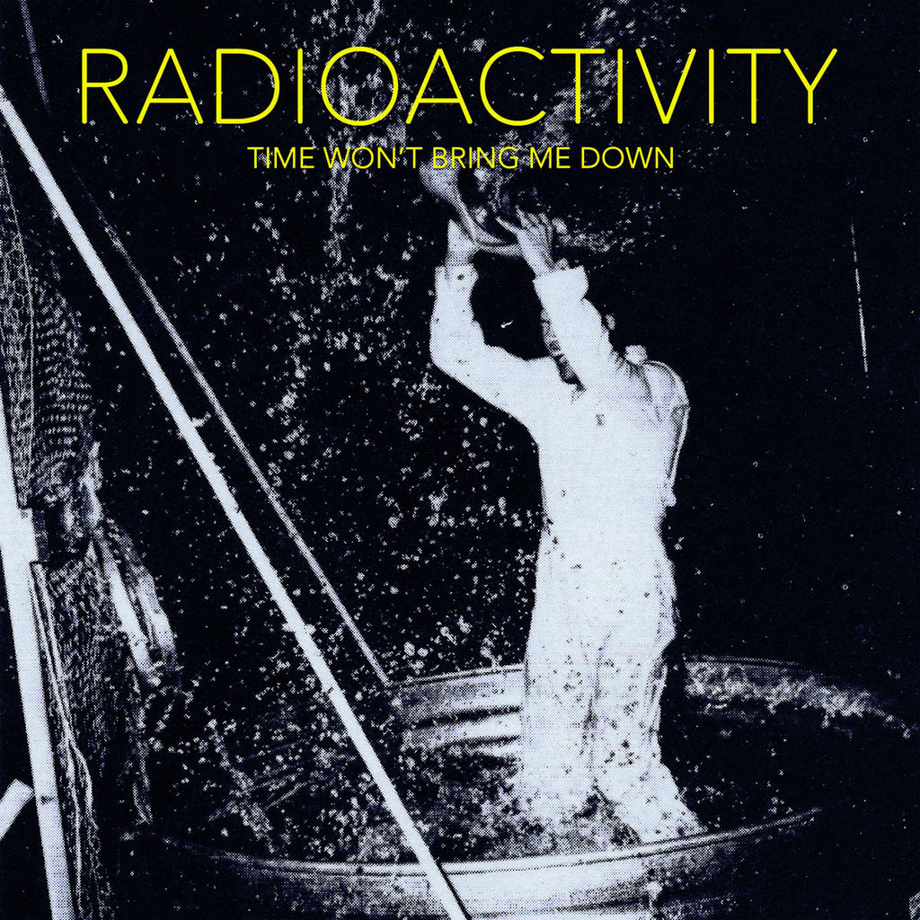 Radioactivity - Time Won't Bring Me Down LP