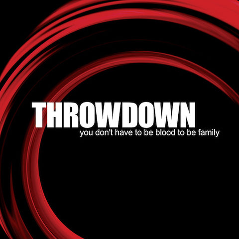 Throwdown – You Don't Have To Be Blood To Be Family LP
