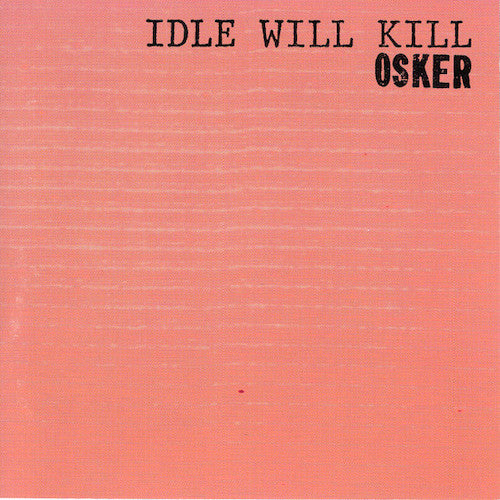 Osker – Idle Will Kill LP