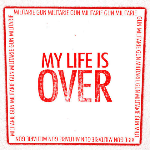 Militarie Gun ‎– My Life Is Over 7"