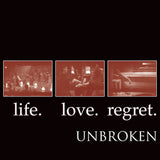 Unbroken – Life. Love. Regret. LP ***PRE ORDER***