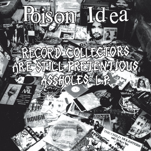 Poison Idea ‎– Record Collectors Are Still Pretentious Assholes LP