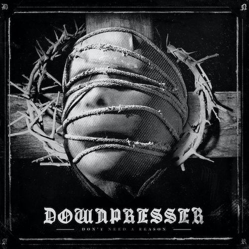 Downpresser – Don't Need A Reason LP