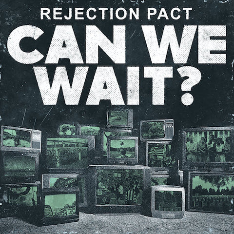 Rejection Pact - Can We Wait LP