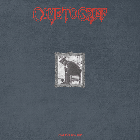 Come To Grief - Pray For The End LP