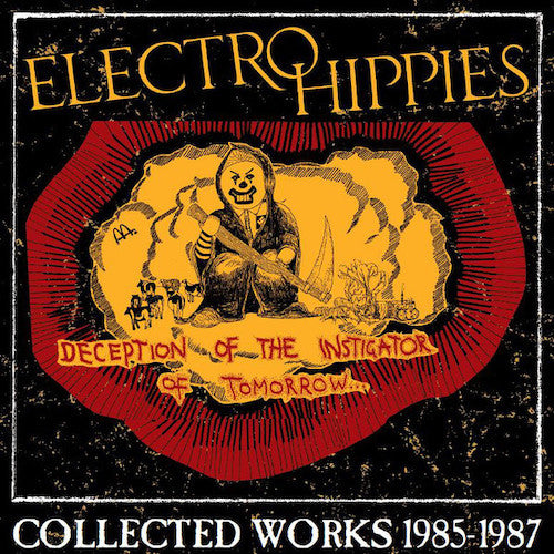Electro Hippies ‎– Deception Of The Instigator Of Tomorrow... (Collected Works 1985-1987) - Grindpromotion Records