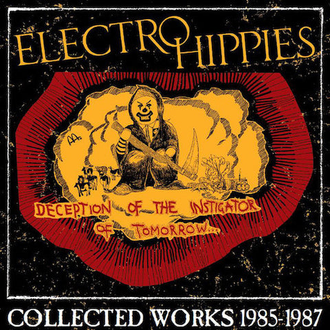 Electro Hippies ‎– Deception Of The Instigator Of Tomorrow... (Collected Works 1985-1987)