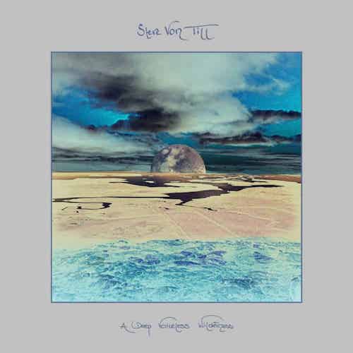 STEVE VON TILL - A DEEP VOICELESS WILDERNESS LP